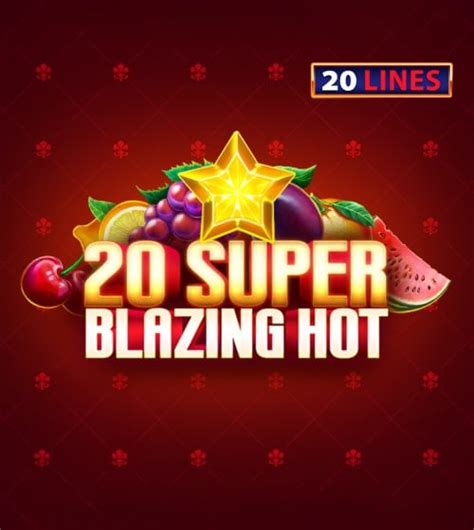 20 Super Blazing Hot Betsul