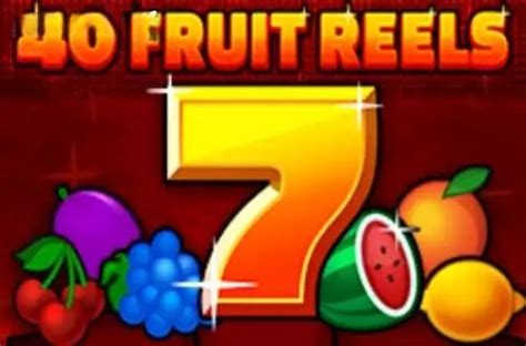 40 Fruit Reels Review 2024