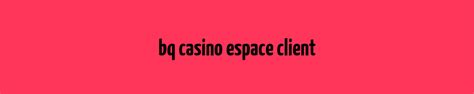 Bq Casino Espace Cliente