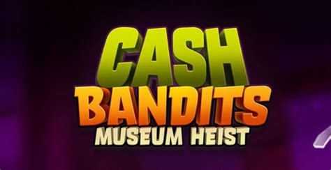 Cash Bandits Museum Heist Blaze