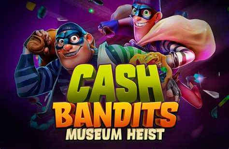 Cash Bandits Museum Heist Netbet