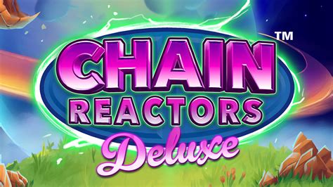 Chain Reactors Deluxe Betway