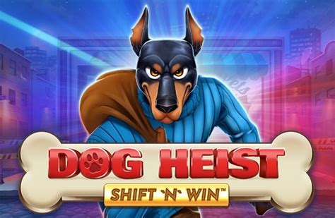 Dog Heist Shift N Win Blaze
