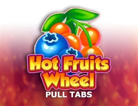 Hot Fruits Wheel Pull Tabs Pokerstars