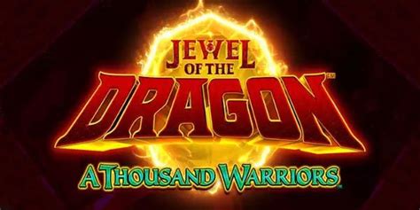 Jewel Of The Dragon A Thousand Warriors Blaze
