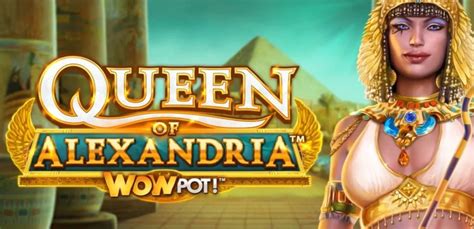 Jogar Queen Of Alexandria Wowpot No Modo Demo