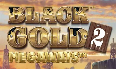 Jogue Black Gold 2 Megaways Online