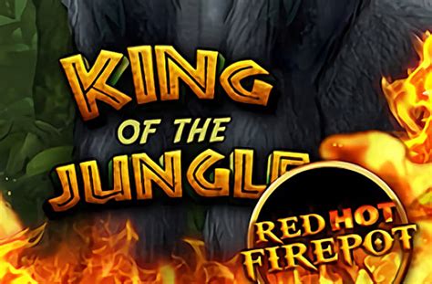 King Of The Jungle Red Hot Firepot Betfair