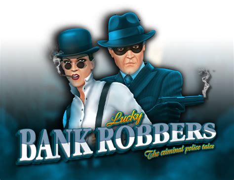 Lucky Bank Robbers Slot Gratis