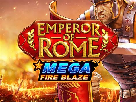 Mega Fire Blaze Emperor Of Rome Betsul