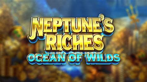 Neptune S Riches Ocean Of Wilds Slot - Play Online