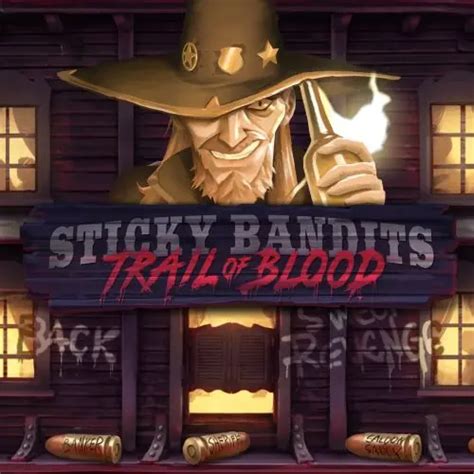 Play Sticky Bandits Trail Of Blood Slot