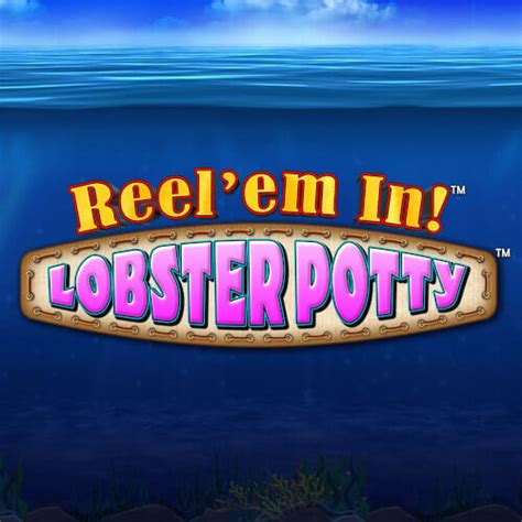 Reel Em In Lobster Potty Bet365