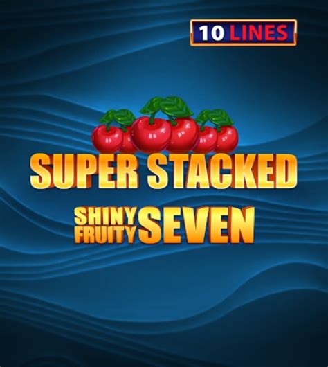 Shiny Fruits Seven 10 Lines Super Stacked Pokerstars