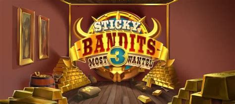 Sticky Bandits 3 Most Wanted Betsul