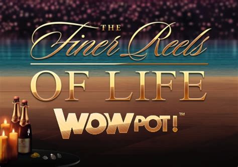 The Finer Reels Of Life Wowpot Review 2024
